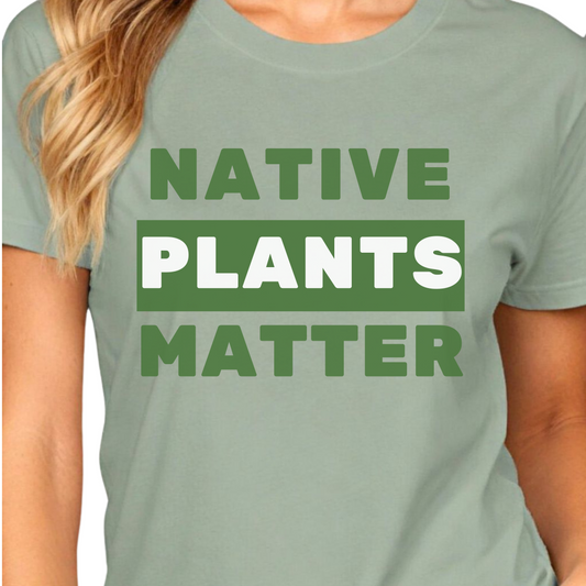 Native Plants Matter T-Shirt